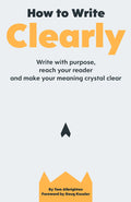 How to Write Clearly: Write with Purpose, Reach Your Reader and Make Your Meaning Crystal Clear Book by Tom Albrighton