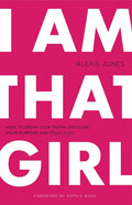 I Am That Girl: How to Speak Your Truth, Discover Your Purpose, And