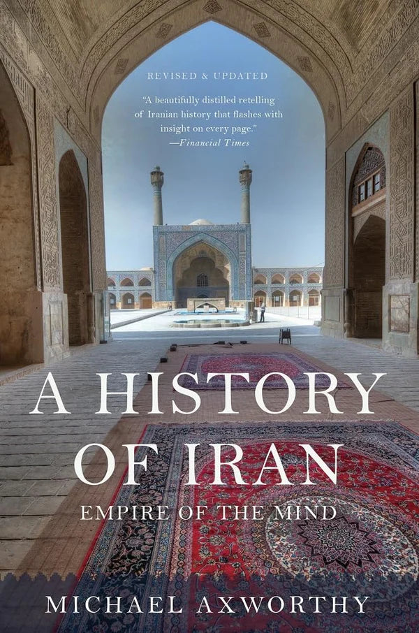 A History of Iran: Empire of the Mind By Michael Axworthy