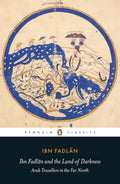 Ibn Fadl?n and the Land of Darkness: Arab Travellers in the Far North by Ibn Fadlan