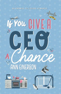 If You Give a CEO a Chance by Ann Einerson