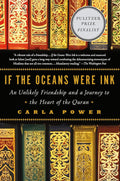 If the Oceans Were Ink: An Unlikely Friendship and a Journey to the Heart of the Quran Book by Carla Power
