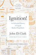 Ignition! An Informal History of Liquid Rocket Propellants by John Drury Clark