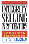 Integrity Selling for the 21st Century: How to Sell the Way People Want to Buy Book by Ron Willingham