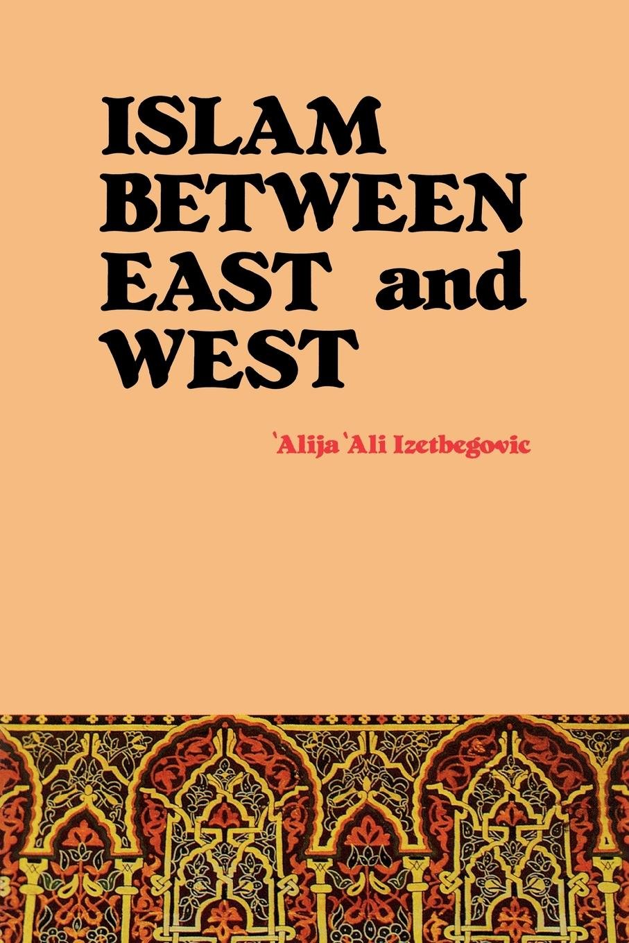 Islam Between East and West Book by Alija Izetbegovi?