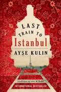 Last Train to Istanbul by Ay?e Kulin