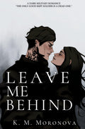 Leave Me Behind Book by K M Moronova