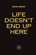 Life Doesn't End Up Here by Michal Mrázik