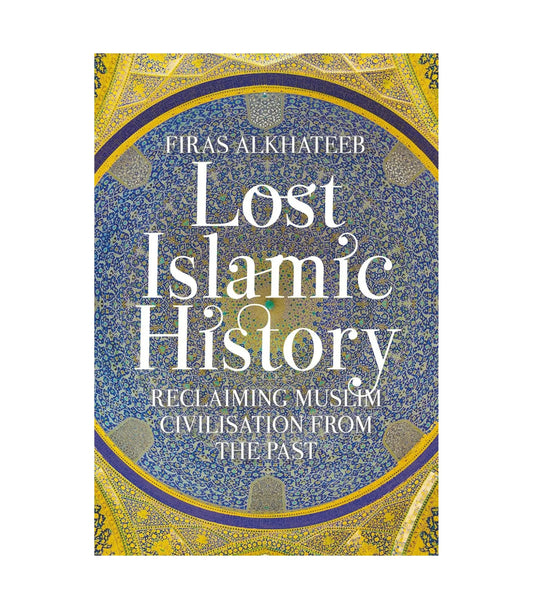 Lost Islamic History by Firas Alkhateeb