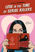 Love in the Time of Serial Killers Book by Alicia Thompson