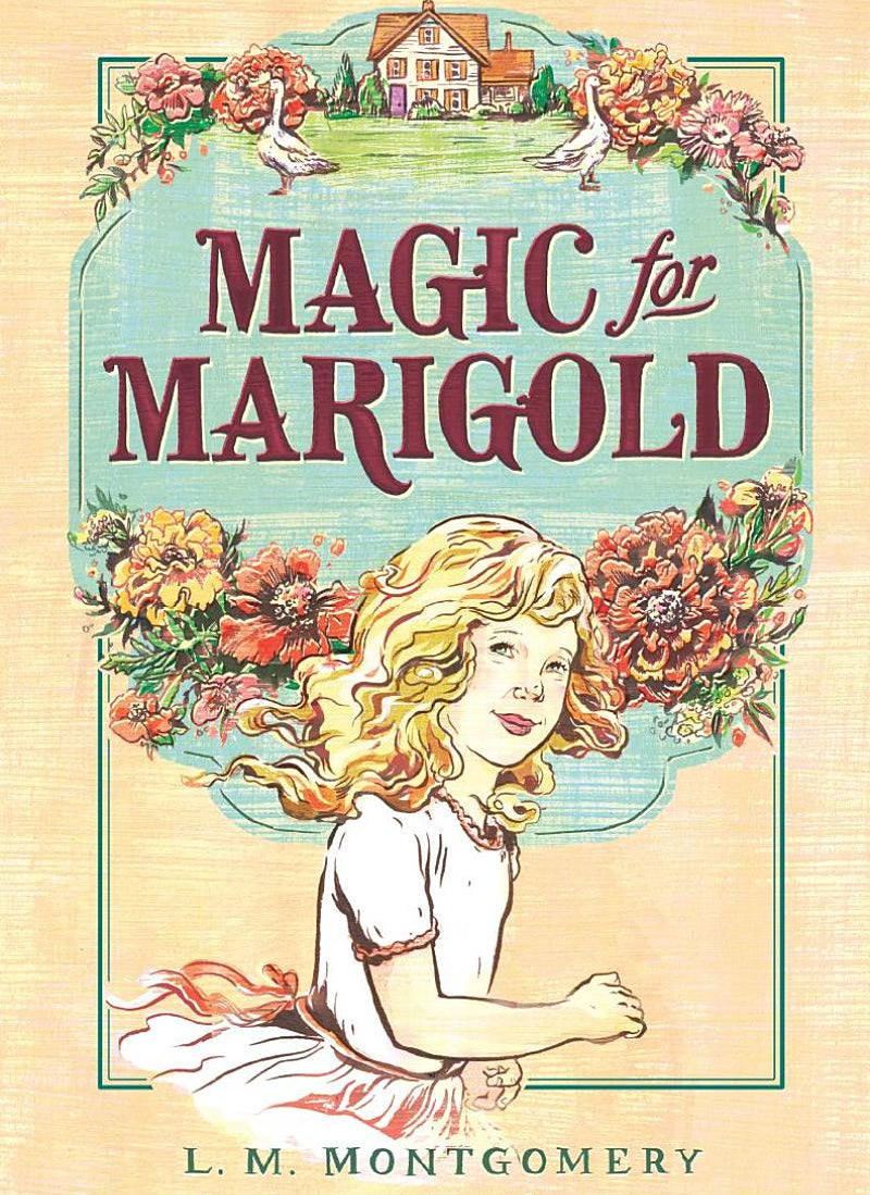 Magic for Marigold Novel by Lucy Maud Montgomery