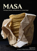 Masa: Techniques, Recipes, and Reflections on a Timeless Staple by Jorge Gaviria