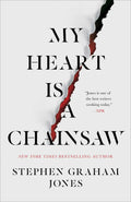 My Heart Is a Chainsaw Novel by Stephen Graham Jones