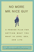 No More Mr Nice Guy: A Proven Plan for Getting What You Want in Love, Sex, and Life by Robert A. Glover