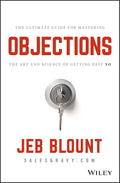Objections: The Ultimate Guide for Mastering The Art and Science of Getting Past No
Book by Jeb Blount