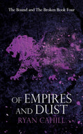 Of Empires and Dust by Ryan Cahill