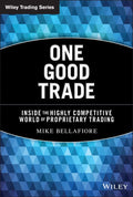 One Good Trade: Inside the Highly Competitive World of Proprietary Trading Book by Mike Bellafiore