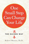 One Small Step Can Change Your Life: The Kaizen Way by Robert Maurer