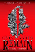 Only Ashes Remain by Rebecca Schaeffer
