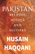 Pakistan Between Mosque and Military by Husain Haqqani