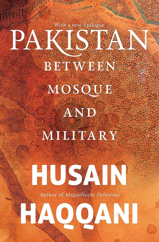 Pakistan Between Mosque and Military by Husain Haqqani