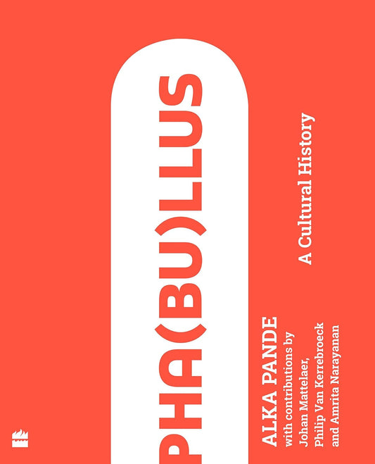 Pha(bu)llus: A Cultural History by Alka Pande, P Kerrebroeck, J Mattelaer, A Narayanan
