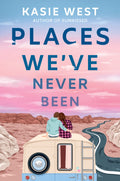 Places We've Never Been Book by Kasie West