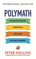 Polymath: Master Multiple Disciplines, Learn New Skills, Think Flexibly, and Become Extraordinary Autodidact Book by Peter Hollins