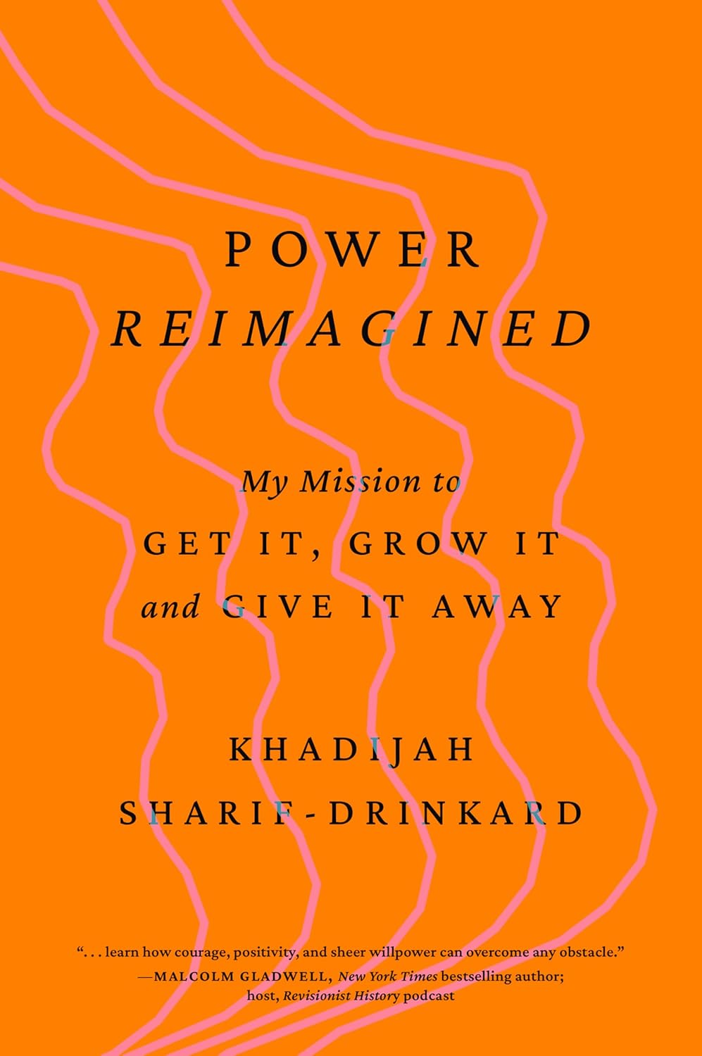 Power Reimagined: My Mission to Get It, Grow It, and Give It Away Book by Khadijah Sharif-Drinkard