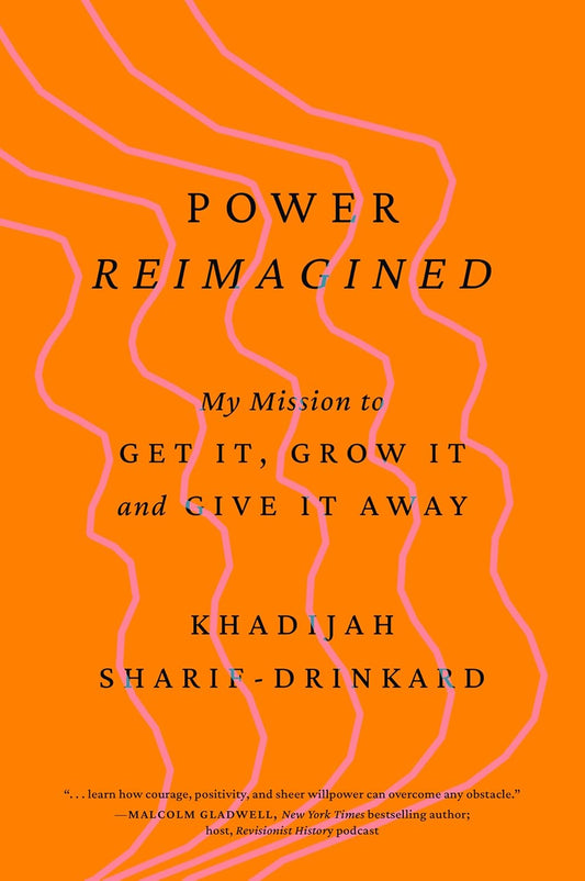 Power Reimagined: My Mission to Get It, Grow It, and Give It Away Book by Khadijah Sharif-Drinkard