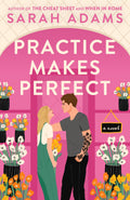 Practice Makes Perfect: A Novel Book by Sarah Adams