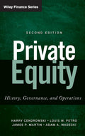 Private Equity: History, Governance, and Operations by Harry Cendrowski, Louis W. Petro, James P. Martin, Adam A. Wadecki