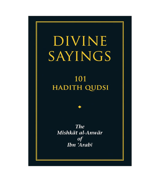 Divine Sayings The Mishkāt Al-Anwār of Ibn 'Arabi by Ibn Arabi