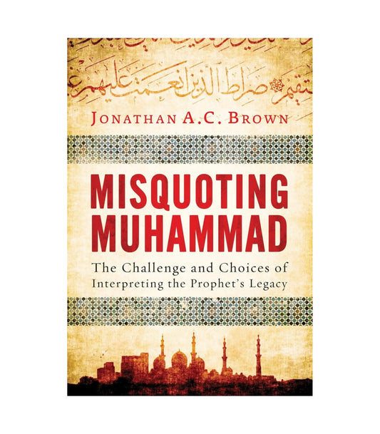 Misquoting Muhammad by Jonathan A.C. Brown