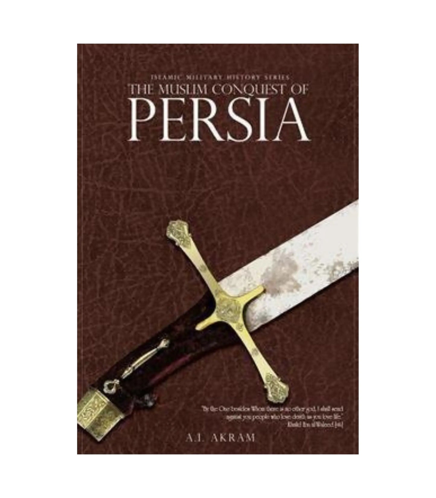 The Muslim Conquest of Persia By A.I. Akram
