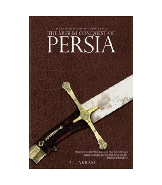 The Muslim Conquest of Persia By A.I. Akram