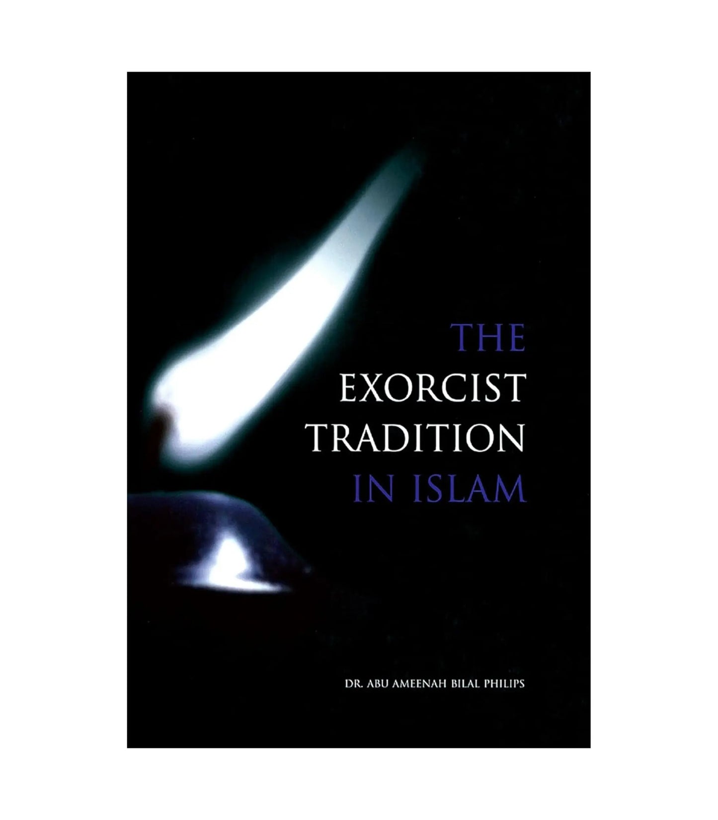 The Exorcist Tradition in Islam by Bilal Philips and Riaz Ansary