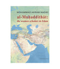 Al-Muhaddithat: The Women Scholars in Islam by Mohammad Akram Nadwi