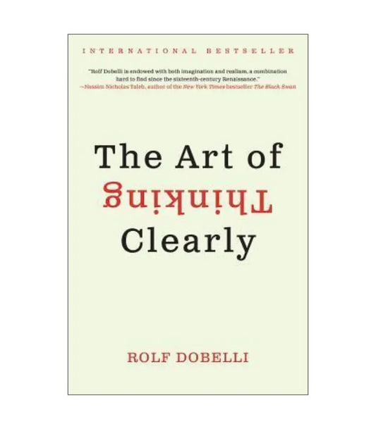The Art of Thinking Clearly by Rolf Dobelli