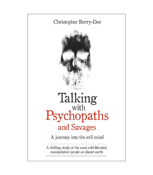 Talking with Psychopaths and Savages by Christopher Berry-Dee