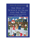 The Rise of Science in Islam and the West by John W. Livingston