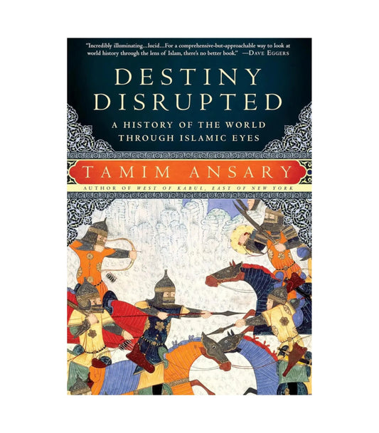 Destiny Disrupted by Tamim Ansary