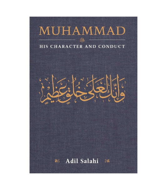 Muhammad: His Character and Conduct by Adil Salahi