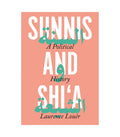 Sunni and Shi'a: A Political History by Laurence Louër