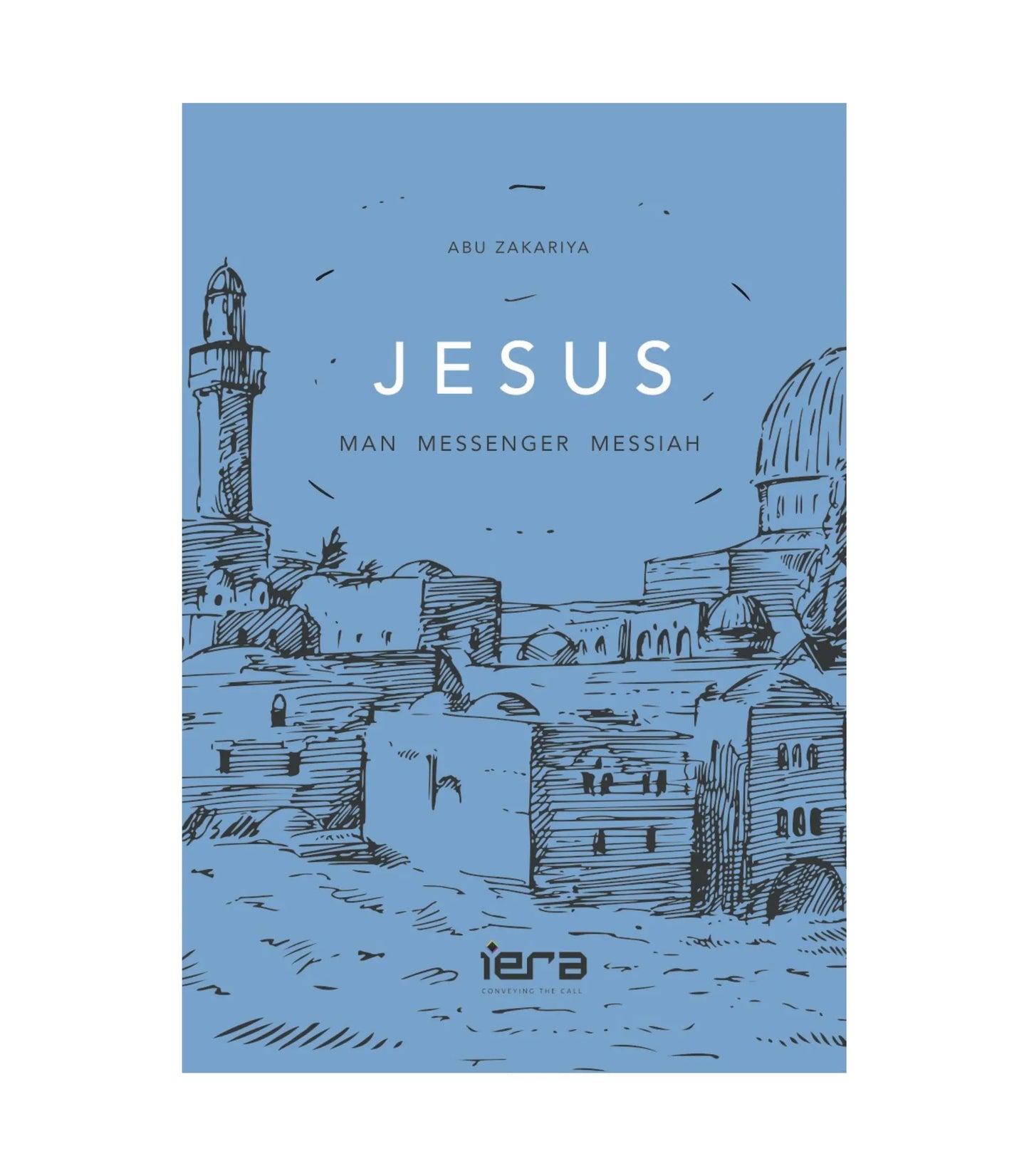 Jesus: Man, Messenger, Messiah by Abu Zakariya