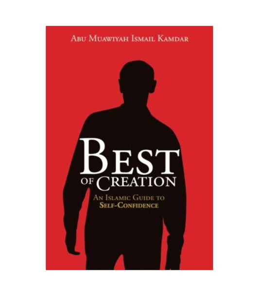 Best of Creation by Abu Muawiyah Ismail Kamdar