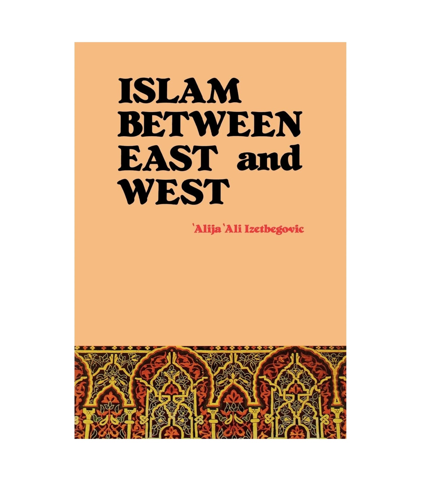 Islam Between East and West by Alija Izetbegović