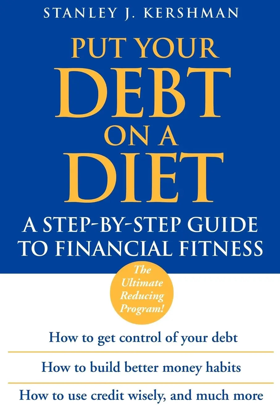 Put Your Debt on a Diet: A Step–by–Step Guide to Financial Fitness