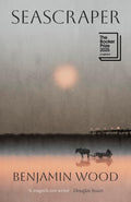 Seascraper: A mesmerising portrait of a young man hemmed in by circumstance and class, but dreaming of more by Benjamin Wood