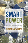 Smart Power: Between Diplomacy and War Book by Christian Whiton